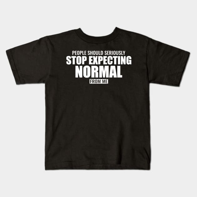 People should seriously stop expecting normal Kids T-Shirt by FunnyZone